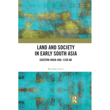 Land and Society in Early South Asia: Eastern India 400-1250 Ad