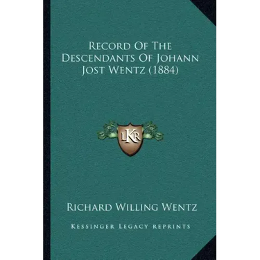 Record Of The Descendants Of Johann Jost Wentz (1884)