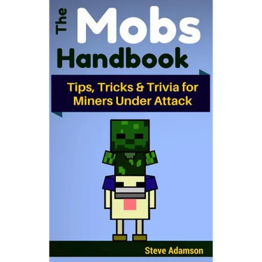 The Mobs Handbook: Tips, Tricks & Trivia for Miners Under Attack