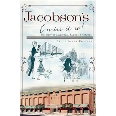 Jacobson's, I Miss It So!: The Story of a Michigan Fashion Institution