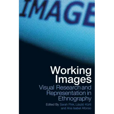 Working Images: Visual Research and Representation in Ethnography