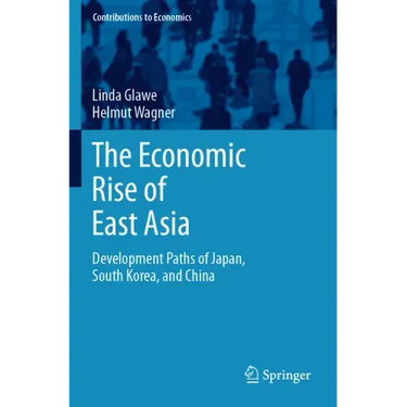 The Economic Rise of East Asia: Development Paths of Japan, South Korea, and China