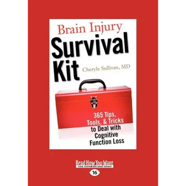 Brain Injury Survival Kit: 365 Tips, Tools, & Tricks to Deal with Cognitive Function Loss (Easyread Large Edition)