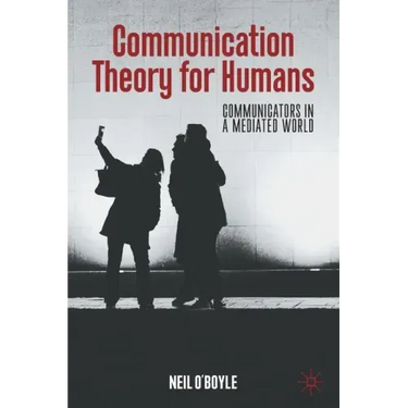 Communication Theory for Humans: Communicators in a Mediated World