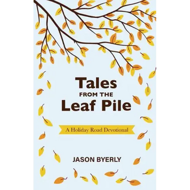 Tales from the Leaf Pile: A Holiday Road Devotional