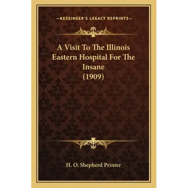 A Visit to the Illinois Eastern Hospital for the Insane (1909)