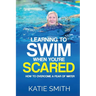 Learning To Swim When You're Scared: How To Overcome A Fear Of Water