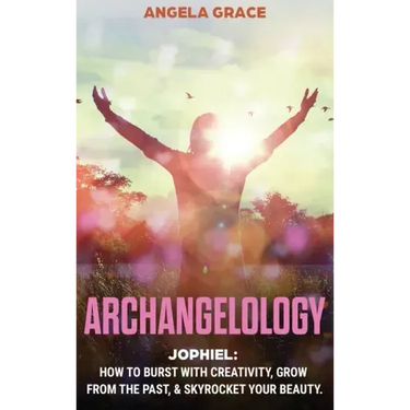 Archangelology: Jophiel, How To Burst With Creativity, Grow From The Past, & Skyrocket Your Beauty