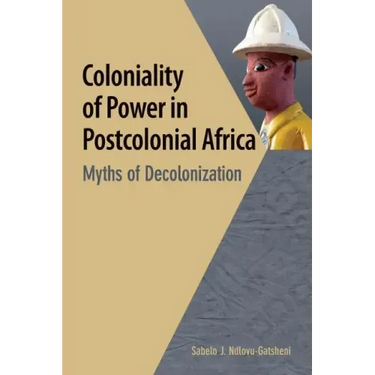 Coloniality of Power in Postcolonial Africa. Myths of Decolonization