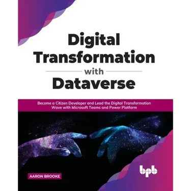 Digital transformation with dataverse: Become a citizen developer and lead the digital transformation wave with Microsoft Teams and Power Platform
