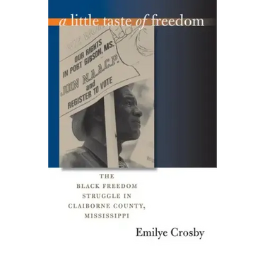 A Little Taste of Freedom: The Black Freedom Struggle in Claiborne County, Mississippi