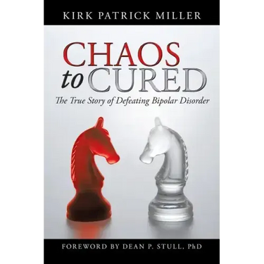 Chaos to Cured: The True Story of Defeating Bipolar Disorder