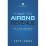 Unleash Your Airbnb Revenue: How to Make the Most Money with Your First Airbnb Listing