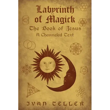 Labyrinth of Magick: The Book of Jesus : A Channeled Text