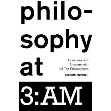 Philosophy at 3: AM: Questions and Answers with 25 Top Philosophers