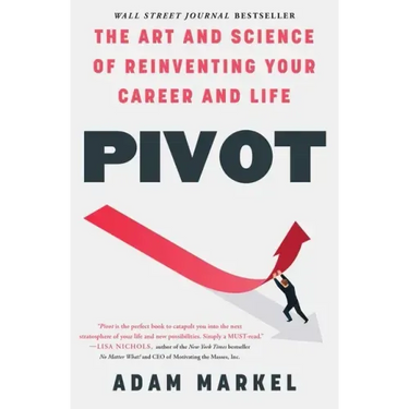 Pivot: The Art and Science of Reinventing Your Career and Life