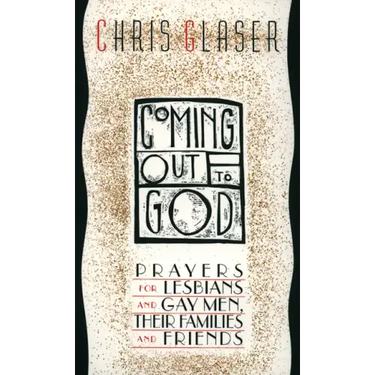 Coming Out to God: Prayers for Lesbians and Gay Men, Their Families and Friends