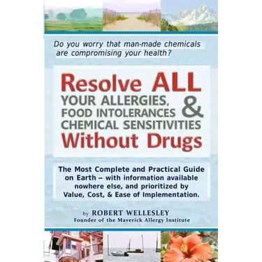 Resolve ALL Your Allergies, Food Intolerances, & Chemical Sensitivities Without Drugs