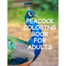 Peacock coloring book for adults: Peacock Coloring for Stress Relief, Relaxation and Boost your Creativity