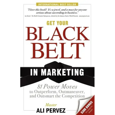 Get Your Black Belt in Marketing: 81 Power Moves to Outperform, Outmaneuver, and Outsmart the Competition