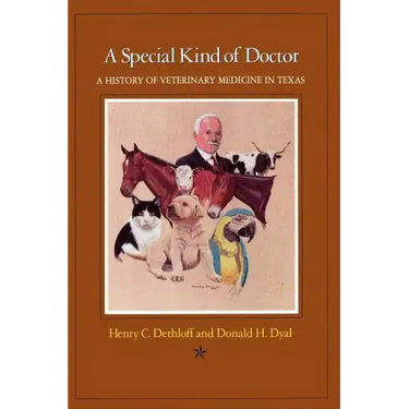 A Special Kind of Doctor: A History of Veterinary Medicine in Texas