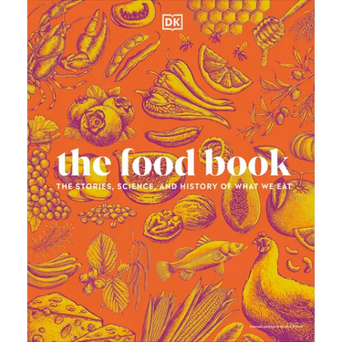 The Food Book: The Stories, Science, and History of What We Eat, New Edition