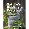Nature's Healing Practices: A Natural Remedies Encyclopedia