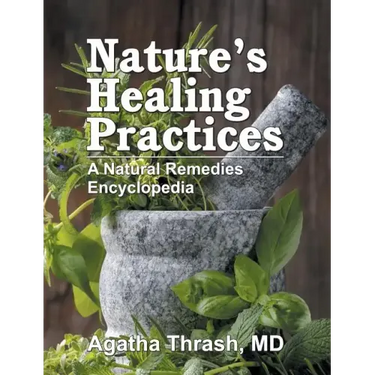 Nature's Healing Practices: A Natural Remedies Encyclopedia