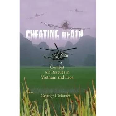 Cheating Death: Combat Air Rescues in Vietnam and Laos