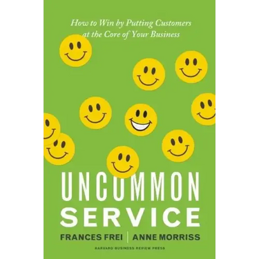 Uncommon Service: How to Win by Putting Customers at the Core of Your Business