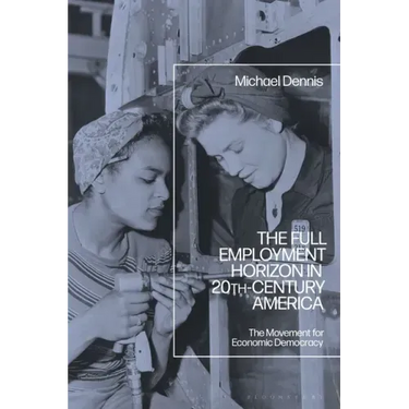 The Full Employment Horizon in 20th-Century America: The Movement for Economic Democracy