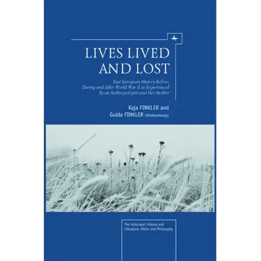 Lives Lived and Lost: East European History Before, During, and After World War II as Experienced by an Anthropologist and Her Mother