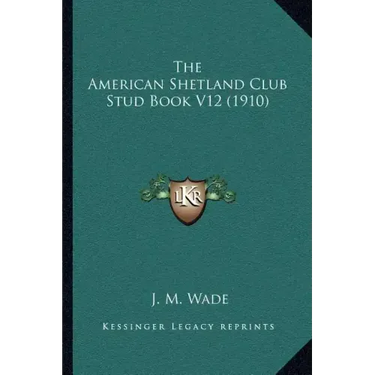 The American Shetland Club Stud Book V12 (1910)