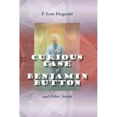 The Curious Case of Benjamin Button and Other Stories