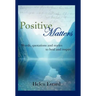 Positive Matters: Words, Quotations, and Stories to Heal and Inspire