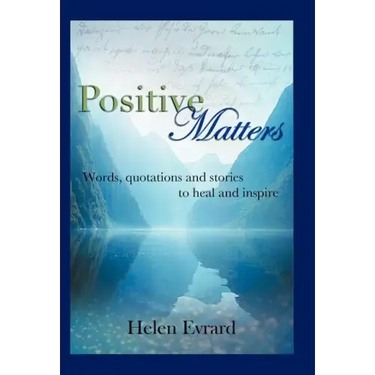 Positive Matters: Words, Quotations, and Stories to Heal and Inspire