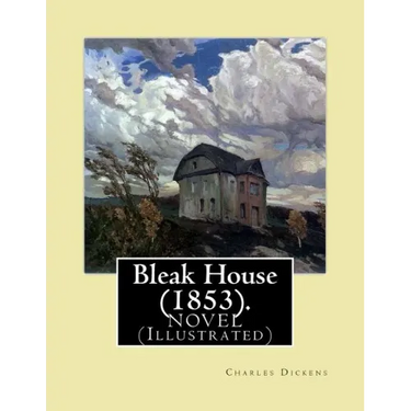 Bleak House (1853). By: Charles Dickens NOVEL (Illustrated): Charles John Huffam Dickens ( 7 February 1812 - 9 June 1870) was an English write