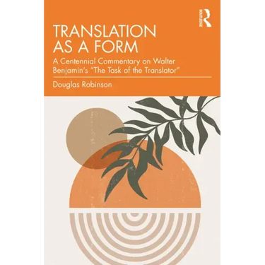 Translation as a Form: A Centennial Commentary on Walter Benjamin's "The Task of the Translator"