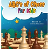 ABC's Of Chess For Kids: Teaching Chess Terms and Strategy One Letter at a Time to Aspiring Chess Players from Children to Adult