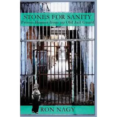 Stones for Sanity: Prison Humor from an Old Jail Guard.