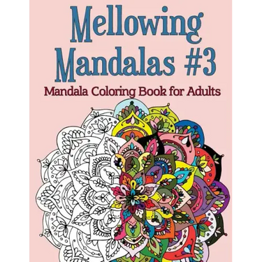 Mellowing Mandalas, Book #3: Mandala Coloring Book for Adults