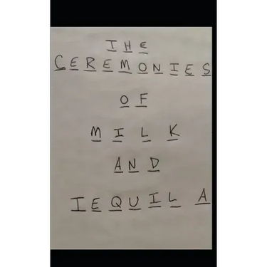 The Ceremonies of Milk and Tequila