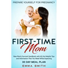 First-Time Mom: Prepare Yourself for Pregnancy: New Mom's Survival Handbook with All the Helpful Tips and Information That You Need Wh