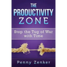 The Productivity Zone: Stop the Tug of War with Time
