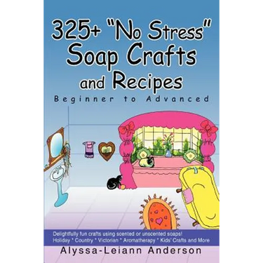 325+ No Stress Soap Crafts and Recipes: Beginner to Advanced