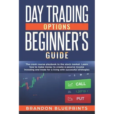 Day Trading Options Beginners Guide: The Playbook Crash Course to the Stock Market. Learn How to Make Money to Create a Passive Income Investing and T