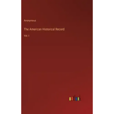 The American Historical Record: Vol. I