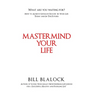 Mastermind Your Life: How to Achieve Ultimate Success in Your Life Today and in the Future