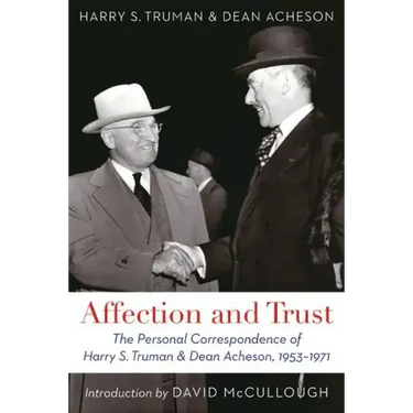 Affection and Trust: The Personal Correspondence of Harry S. Truman and Dean Acheson, 1953-1971
