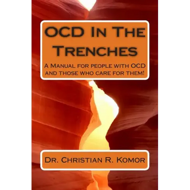 OCD in the Trenches A Manual for People With OCD and Those Who Care For Them: A Manual for people with OCD and those who care for them!